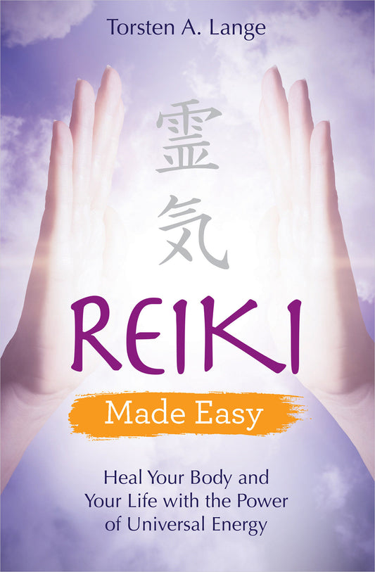Reiki Made Easy - Heal Your Body and Your Life with the Power of Universal Energy