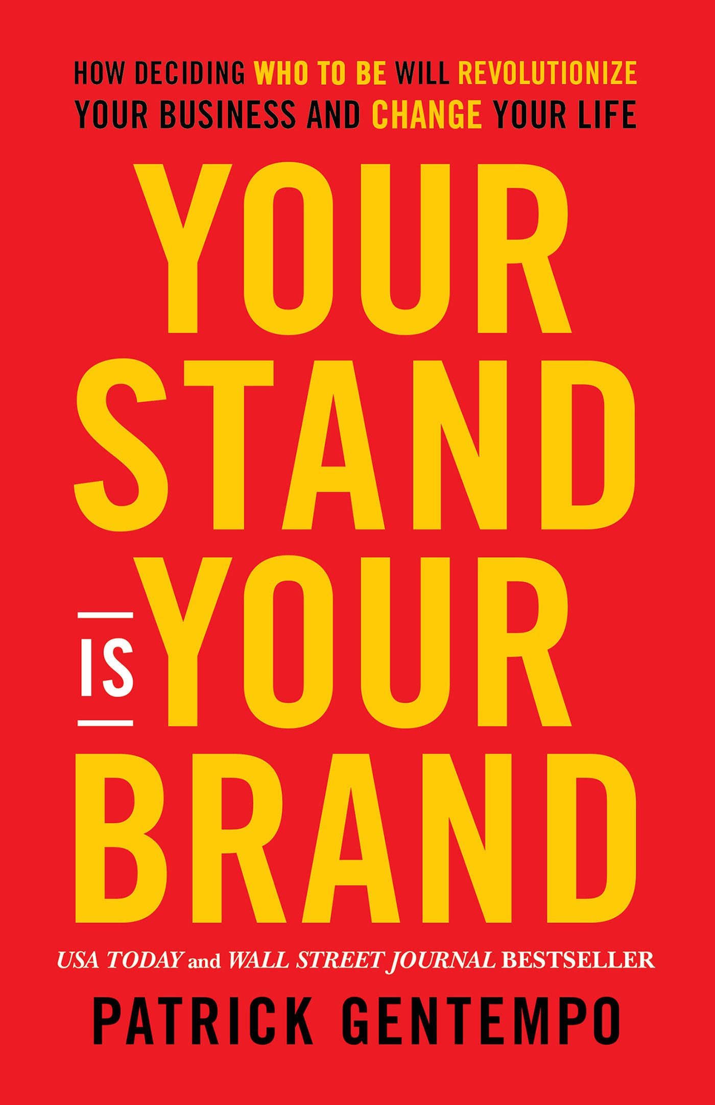 Your Stand Is Your Brand - How Deciding Who to Be Will Revolutionize Your Business and Change Your Life