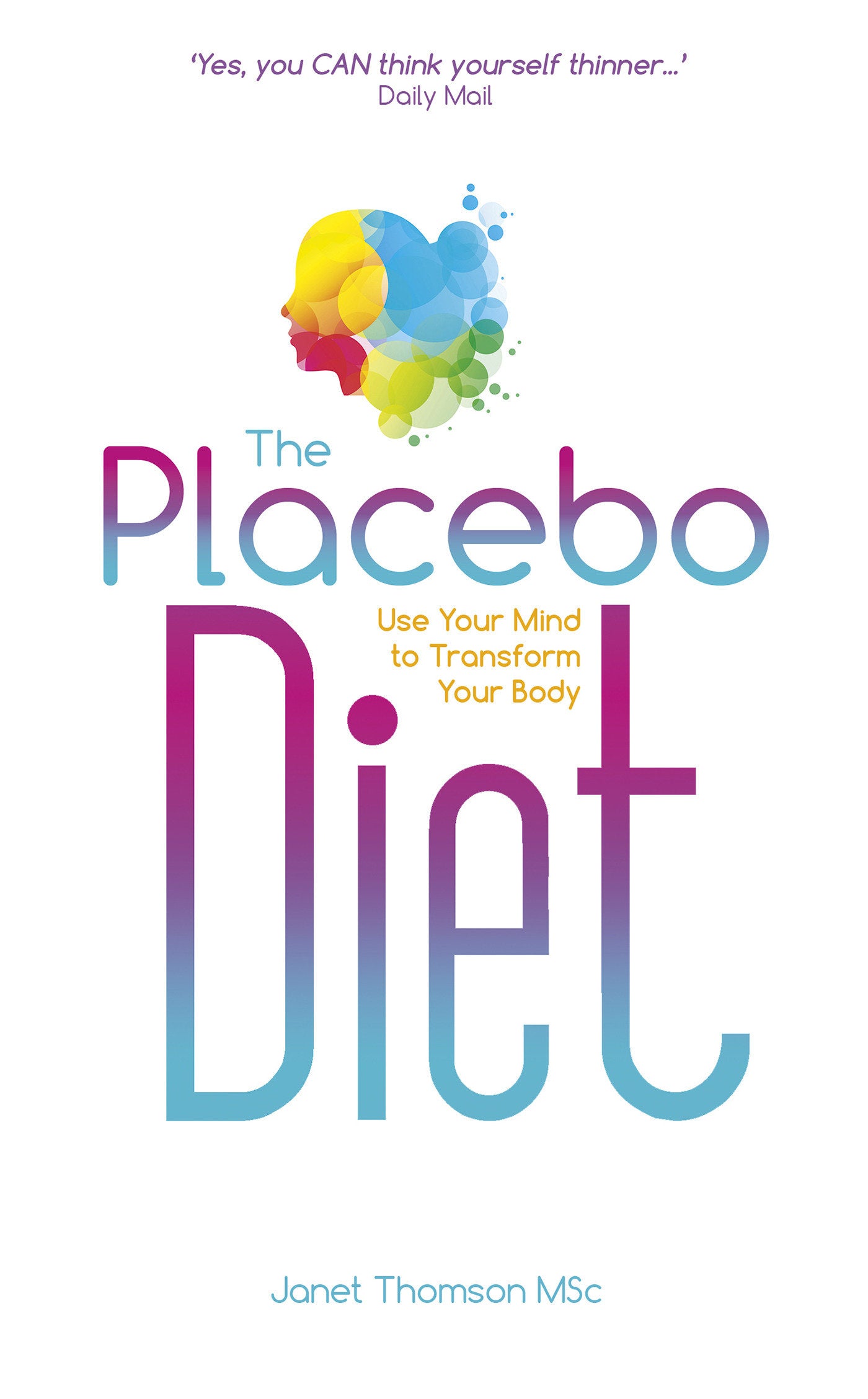 The Placebo Diet - Use Your Mind to Transform Your Body