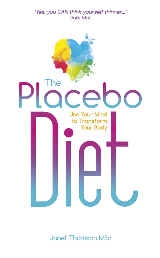 The Placebo Diet - Use Your Mind to Transform Your Body
