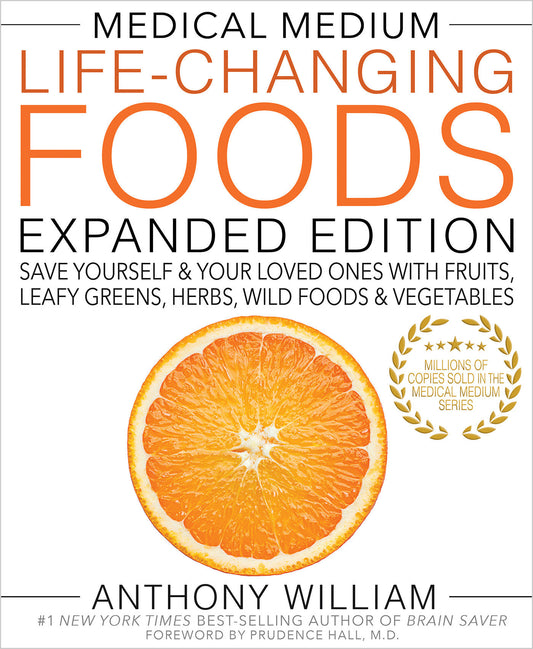 Medical Medium Life-Changing Foods Expanded Edition - Save Yourself & Your Loved Ones with Fruits, Leafy Greens, Herbs, Wild Foods & Vegetables