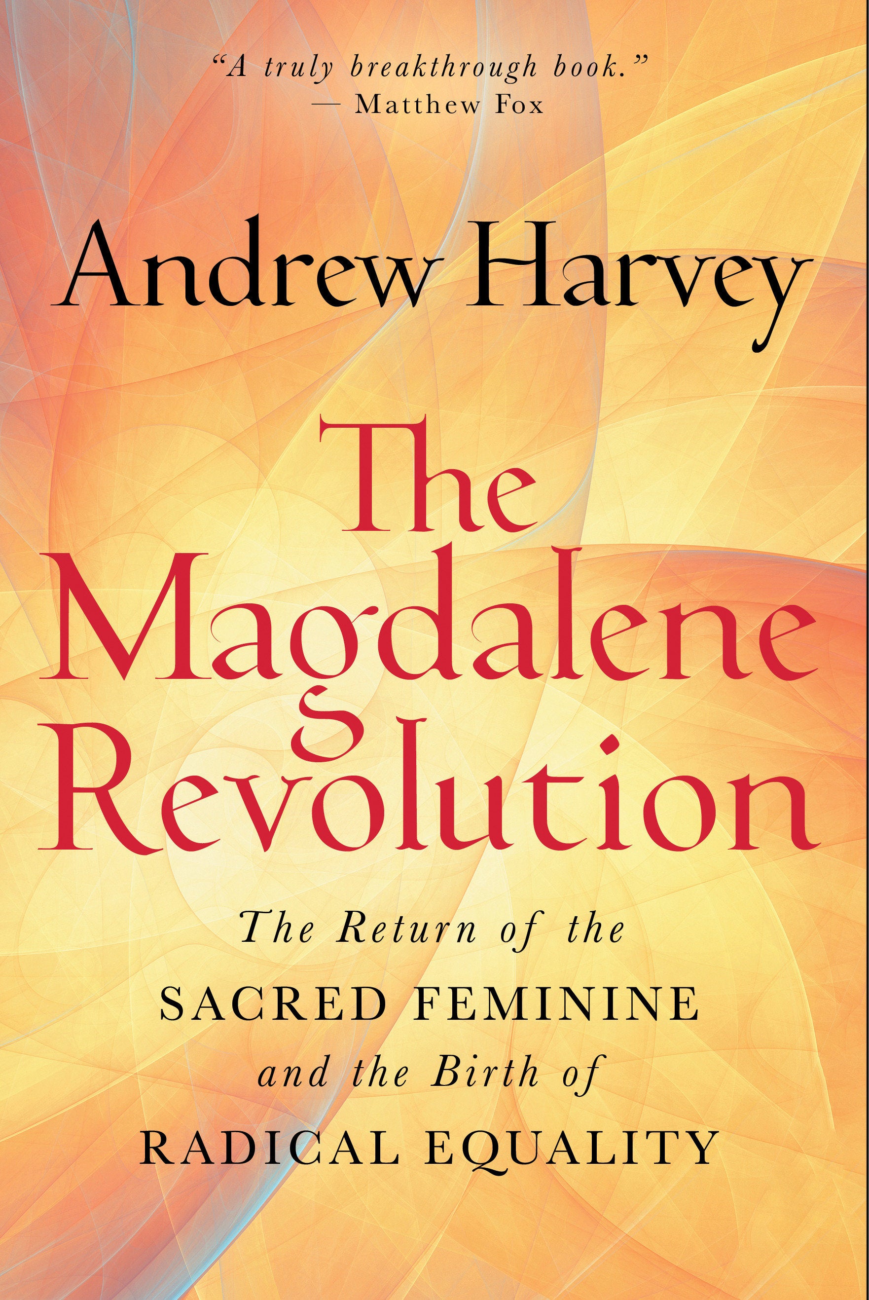 The Magdalene Revolution - The Return of the Sacred Feminine and the Birth of Radical Equality