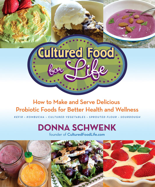 Cultured Food for Life - How to Make and Serve Delicious Probiotic Foods for Better Health and Wellness
