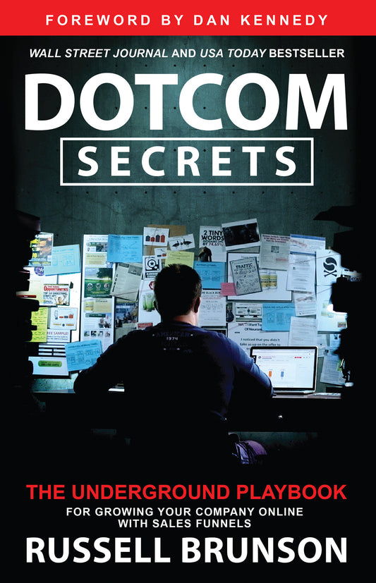 Dotcom Secrets - The Underground Playbook for Growing Your Company Online with Sales Funnels
