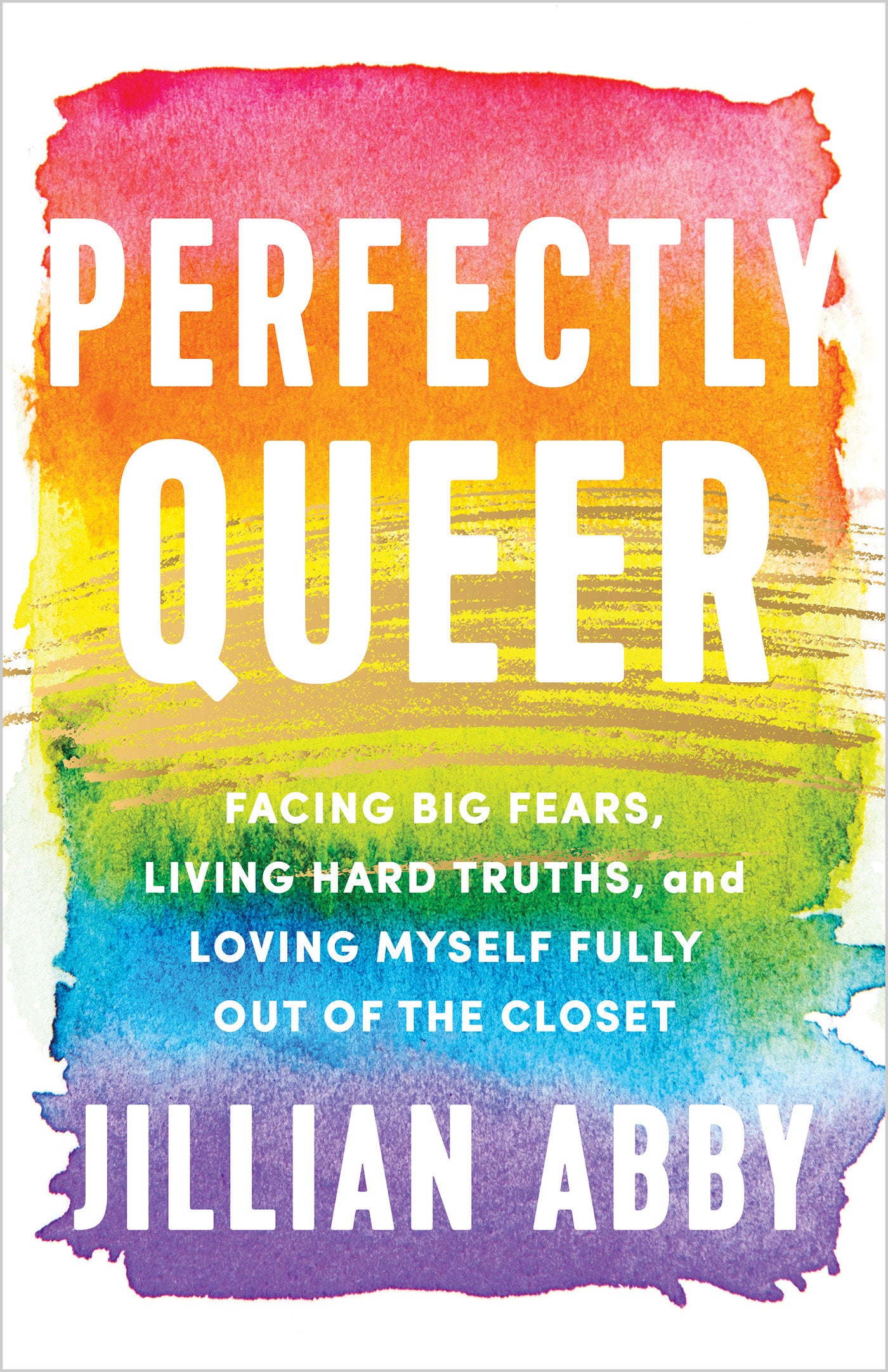 Perfectly Queer - Facing Big Fears, Living Hard Truths, and Loving Myself Fully Out of the Closet