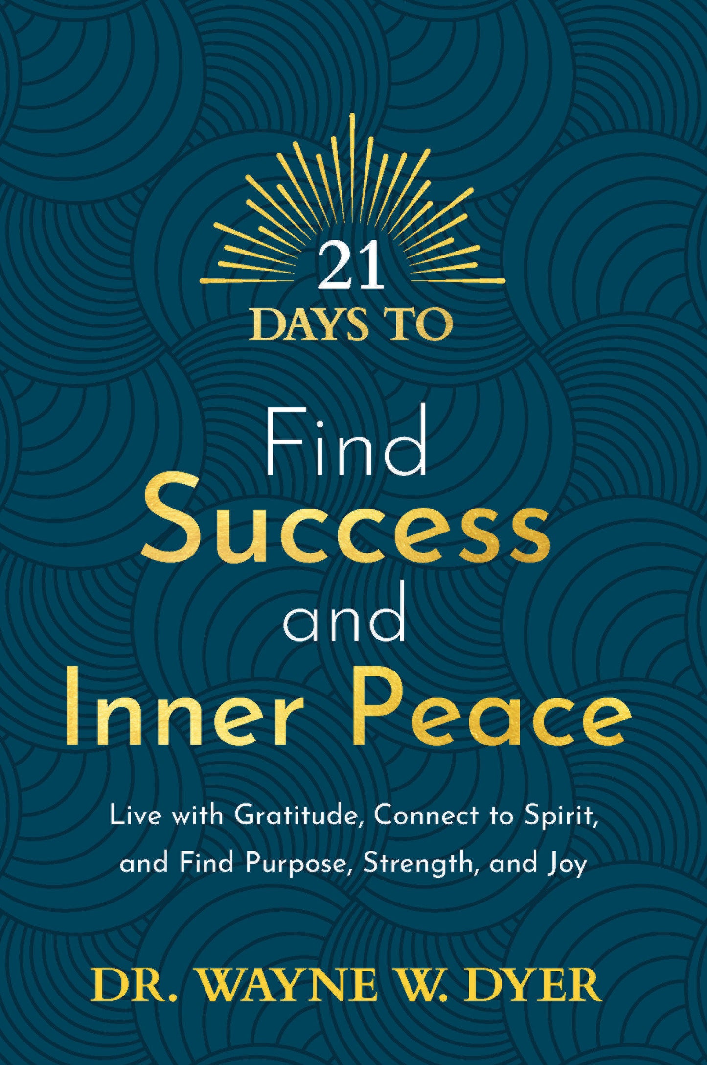 21 Days to Find Success and Inner Peace - Live with Gratitude, Connect to Spirit, and Find Purpose, Strength, and Joy (21 Days) (Book:1)