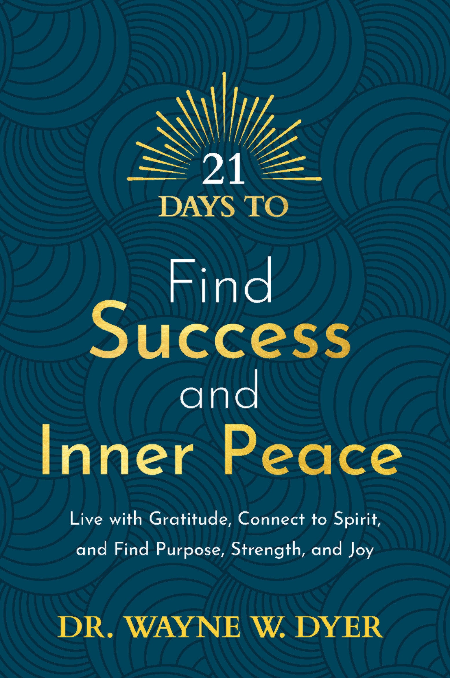 21 Days to Find Success and Inner Peace - Live with Gratitude, Connect to Spirit, and Find Purpose, Strength, and Joy (21 Days) (Book:1)