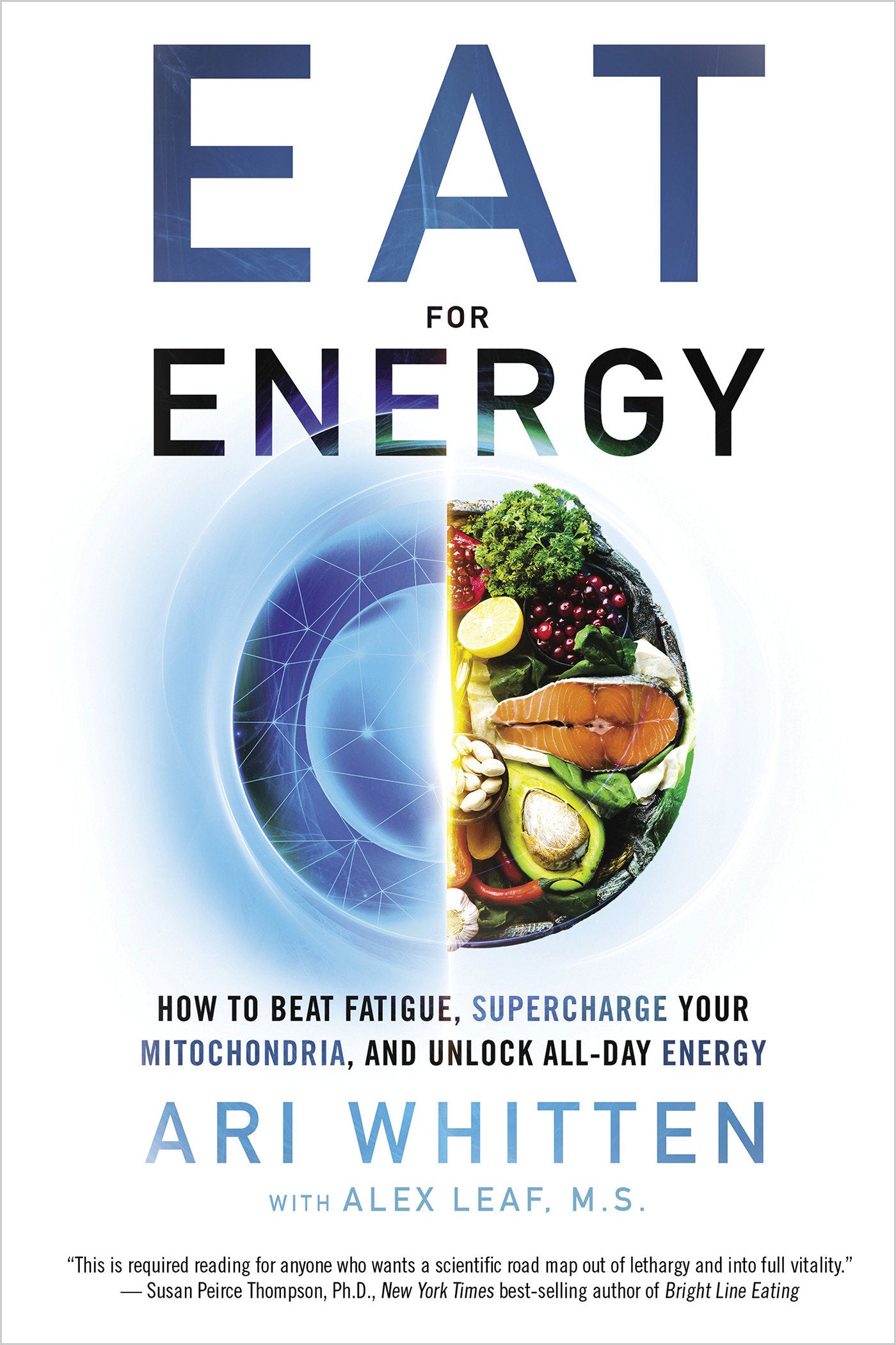 Eat for Energy - How to Beat Fatigue, Supercharge Your Mitochondria, and Unlock All-Day Energy