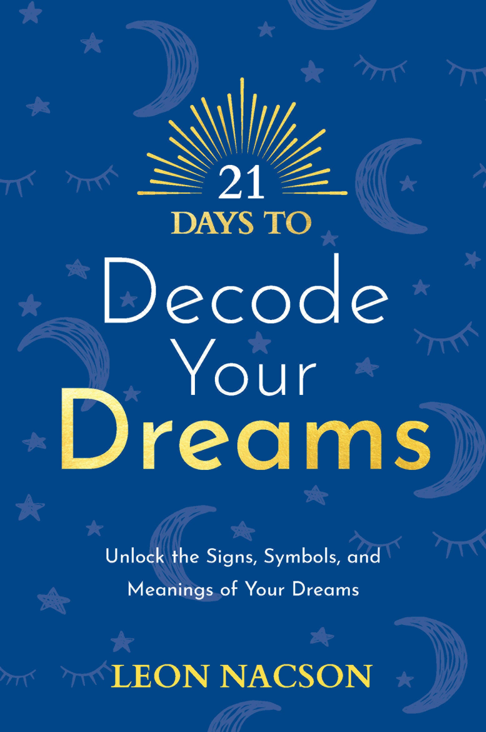 21 Days to Decode Your Dreams - Unlock the Signs, Symbols, and Meanings of Your Dreams (21 Days) (Book:4)