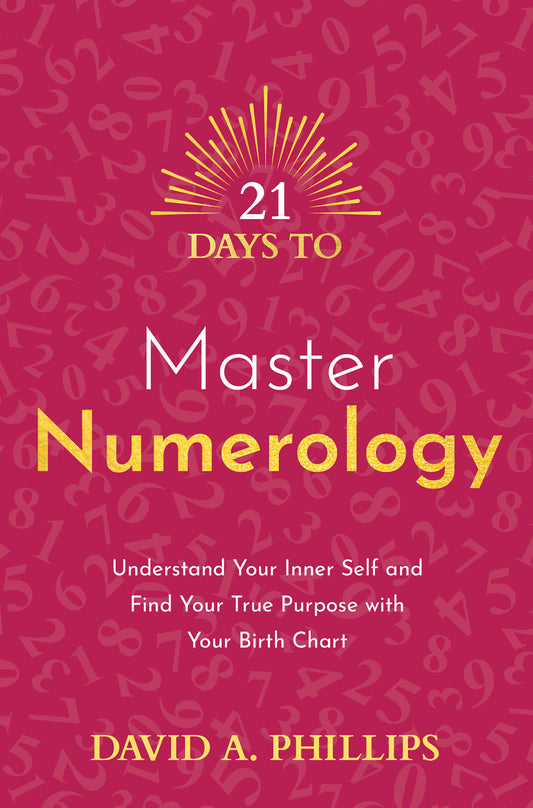 21 Days to Master Numerology - Understand Your Inner Self and Find Your True Purpose with Your Birth Chart