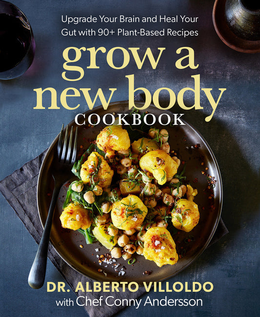 Grow a New Body Cookbook - Upgrade Your Brain and Heal Your Gut with 90+ Plant-Based Recipes