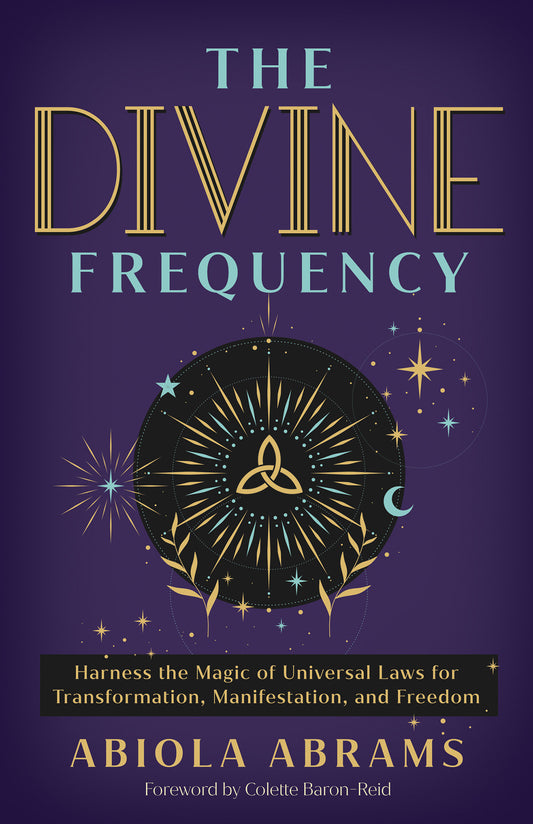 The Divine Frequency - Harness the Magic of Universal Laws for Transformation, Manifestation, and Freedom