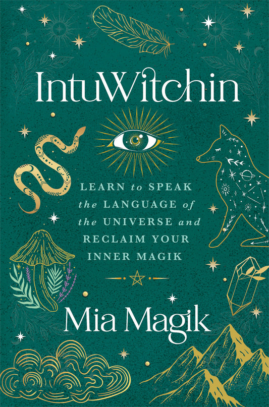IntuWitchin - Learn to Speak the Language of the Universe and Reclaim Your Inner Magik
