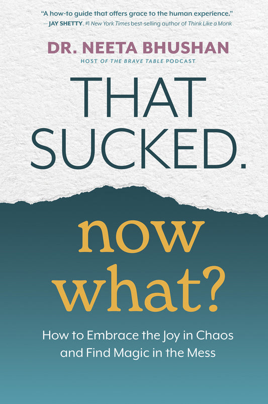 That Sucked. Now What? - How to Embrace the Joy in Chaos and Find Magic in the Mess