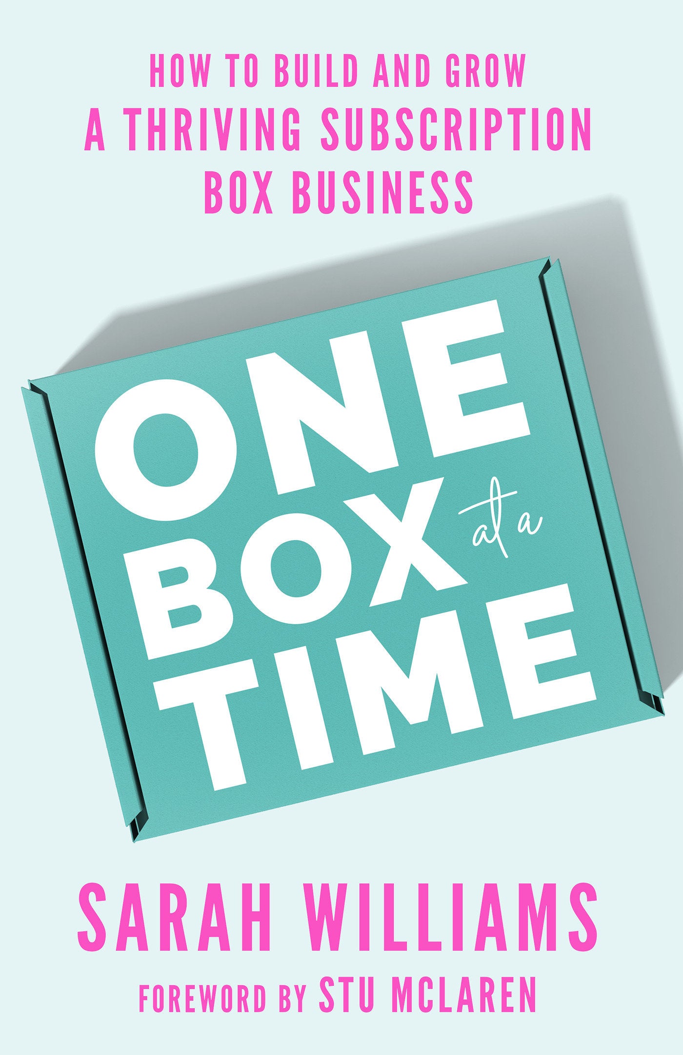 One Box at a Time - How to Build and Grow a Thriving Subscription Box Business