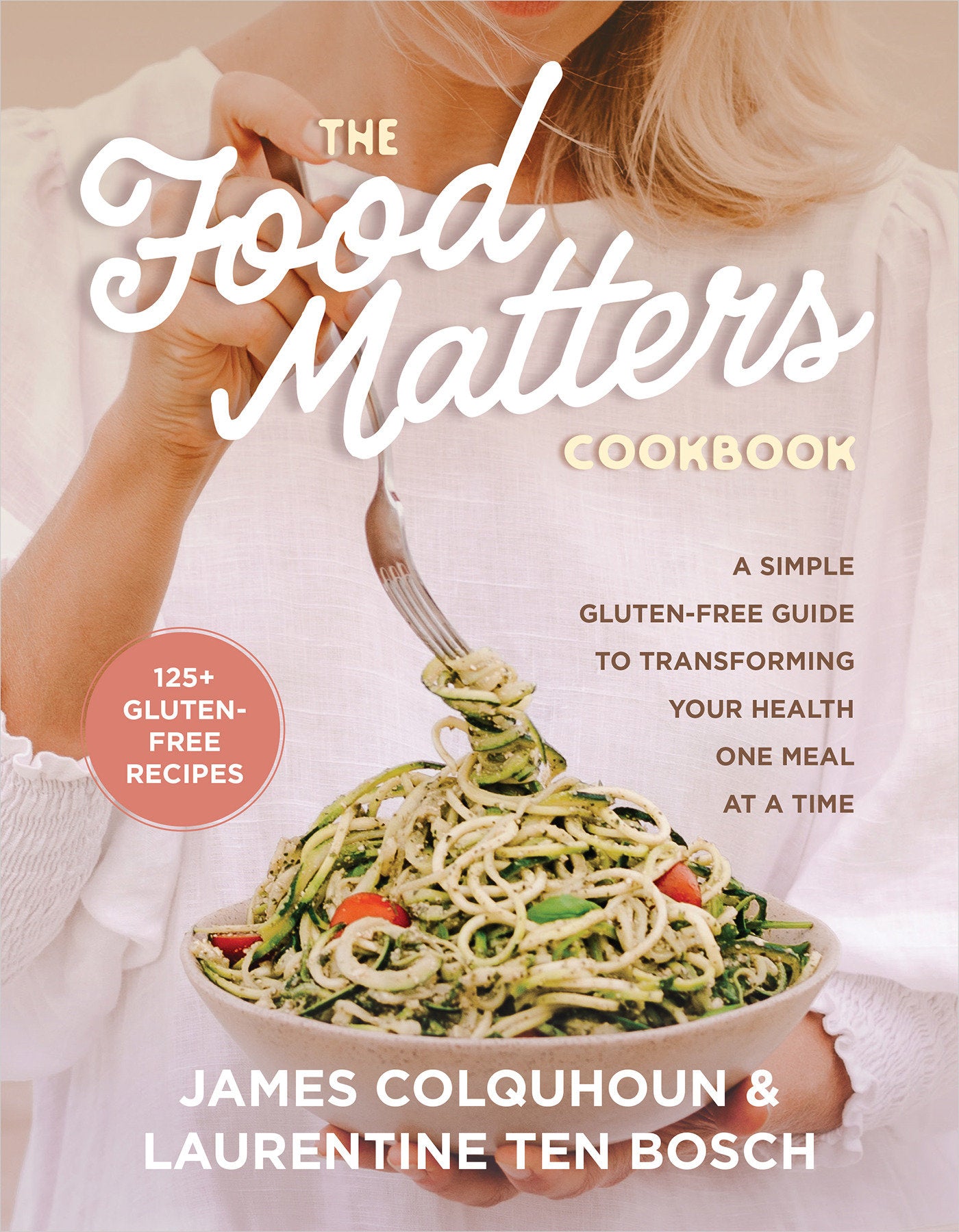 The Food Matters Cookbook - A Simple Gluten-Free Guide to Transforming Your Health One Meal at a Time