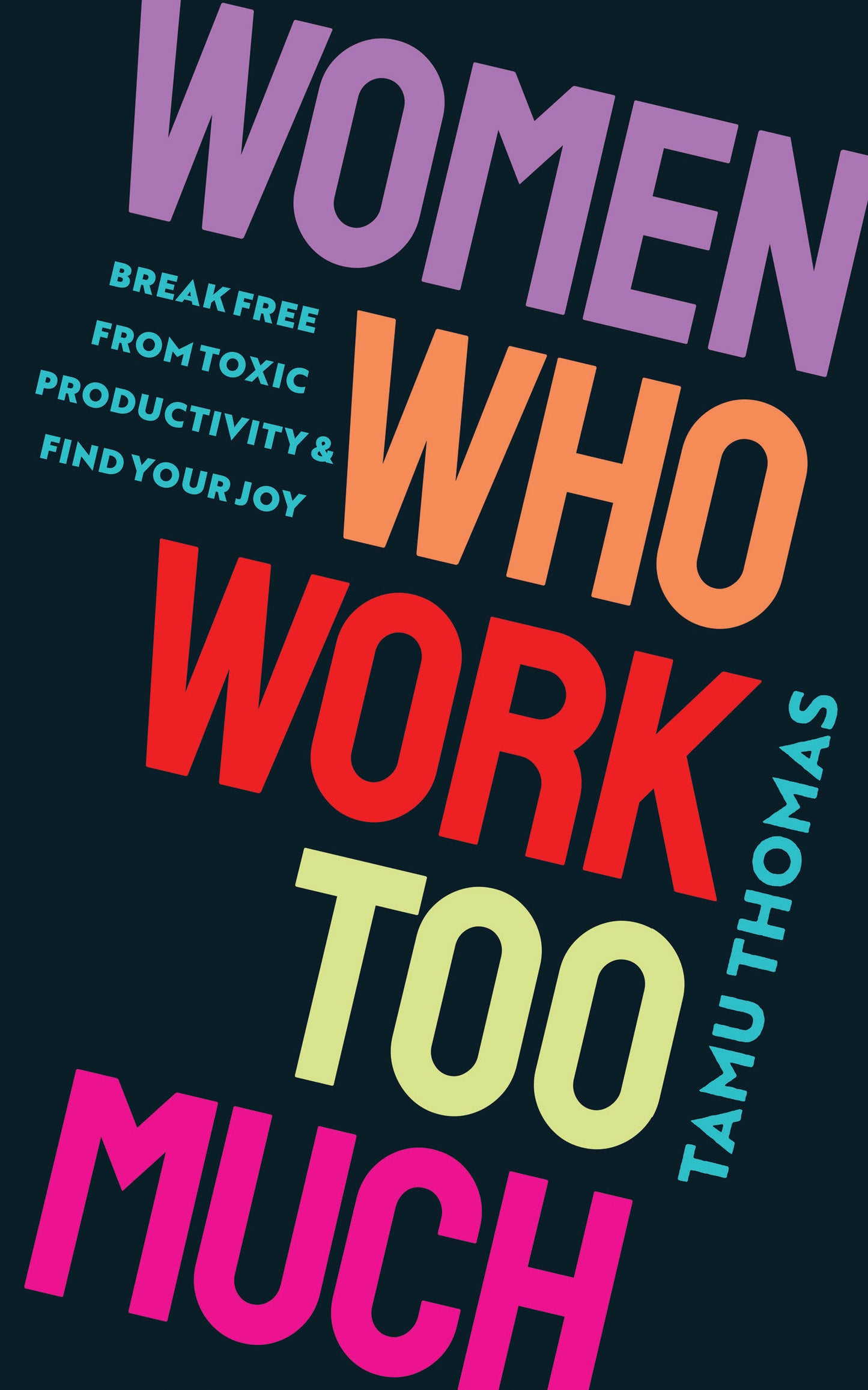 Women Who Work Too Much - Break Free from Toxic Productivity and Find Your Joy