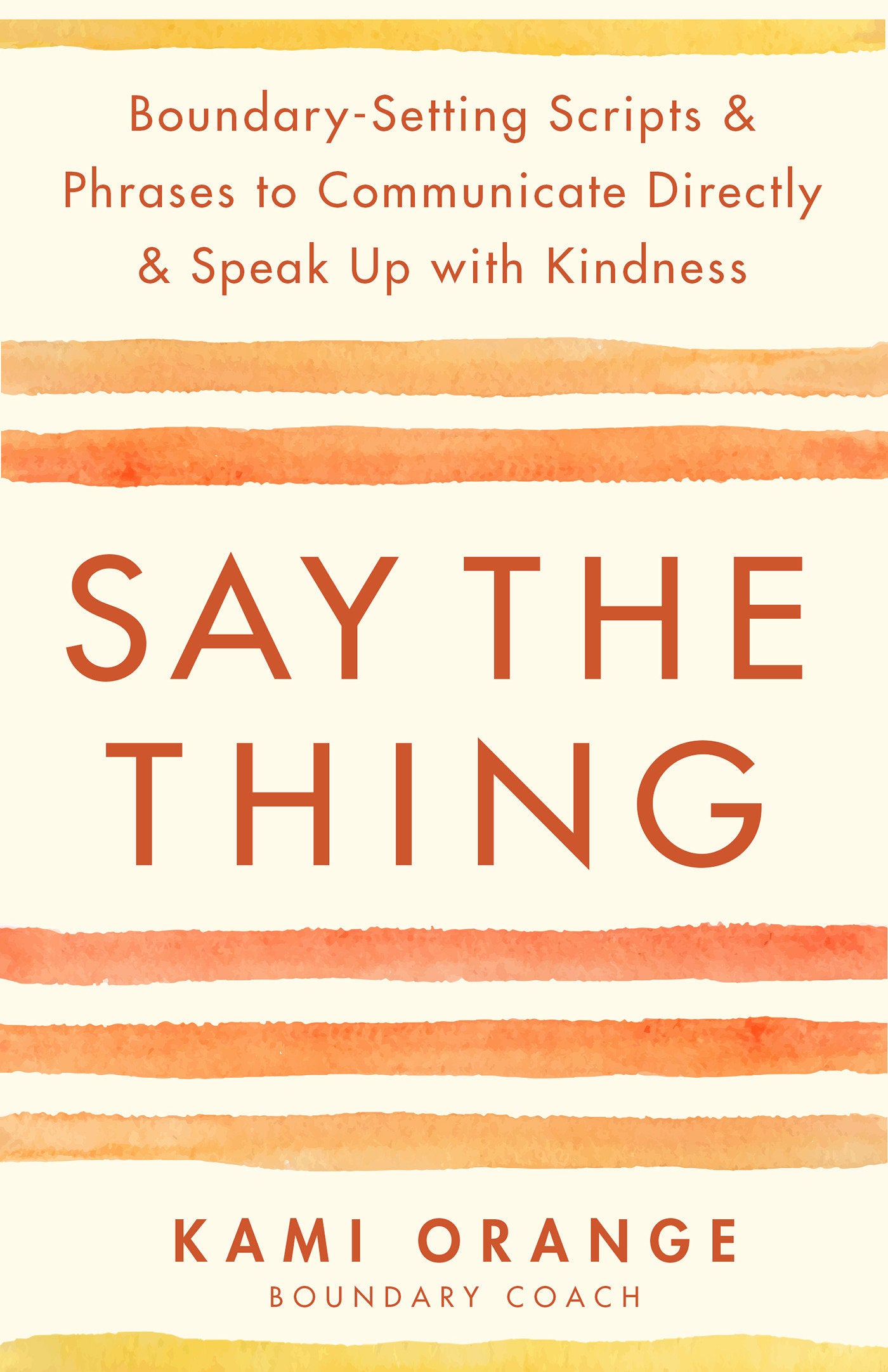 Say the Thing - Boundary-Setting Scripts & Phrases to Communicate Directly & Speak Up with Kindness