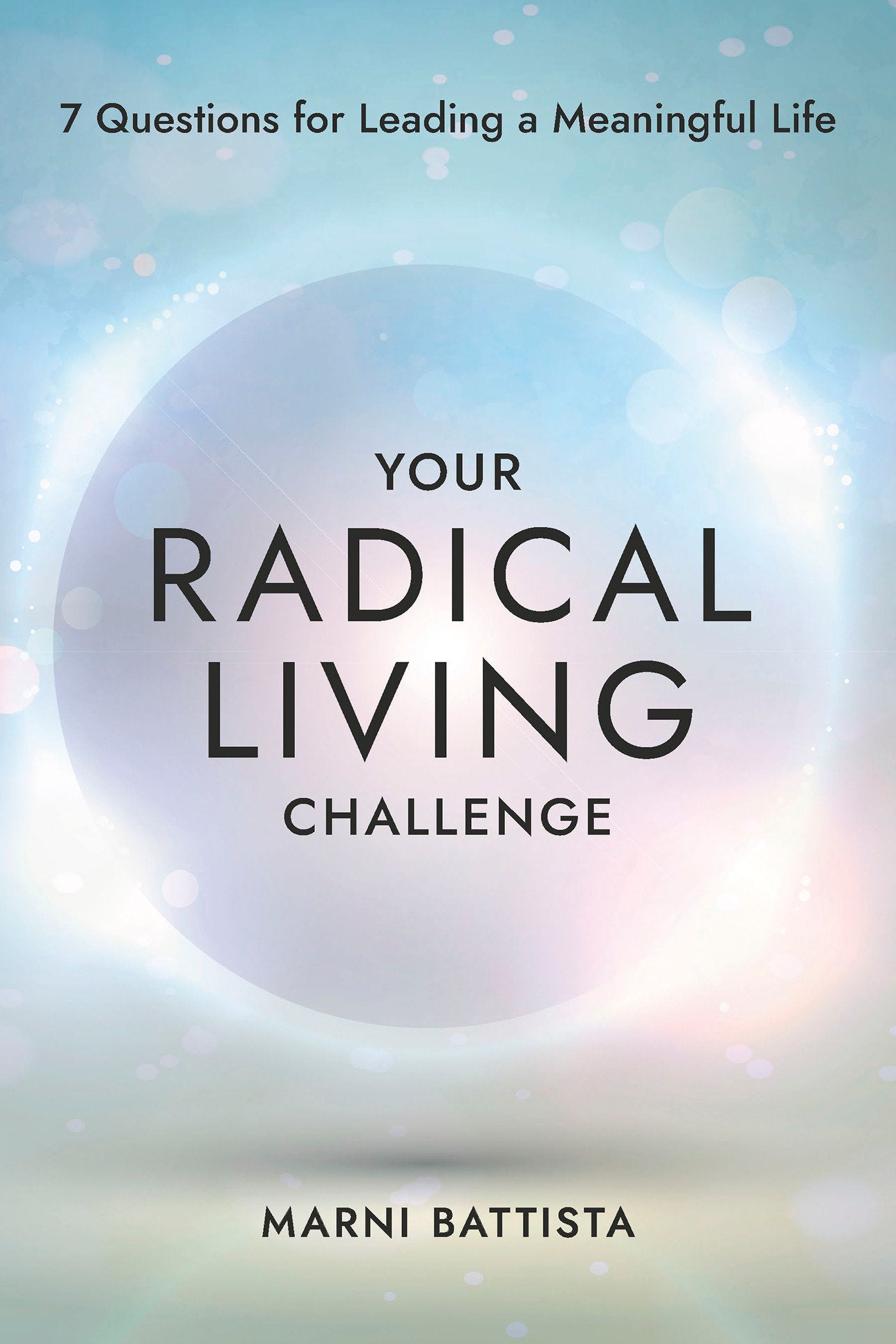 Your Radical Living Challenge - 7 Questions for Leading a Meaningful Life