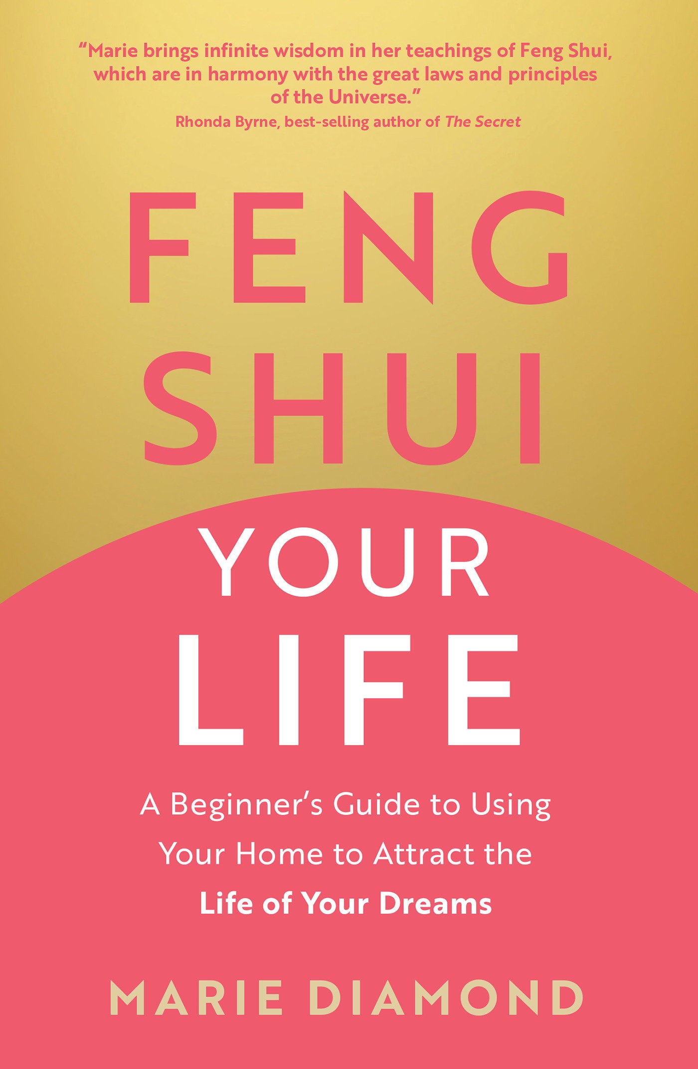 Feng Shui Your Life - A Beginner�s Guide to Using Your Home to Attract the Life of Your Dreams