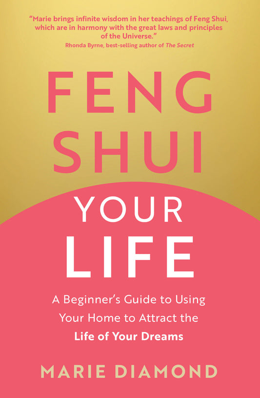 Feng Shui Your Life - A Beginner�s Guide to Using Your Home to Attract the Life of Your Dreams