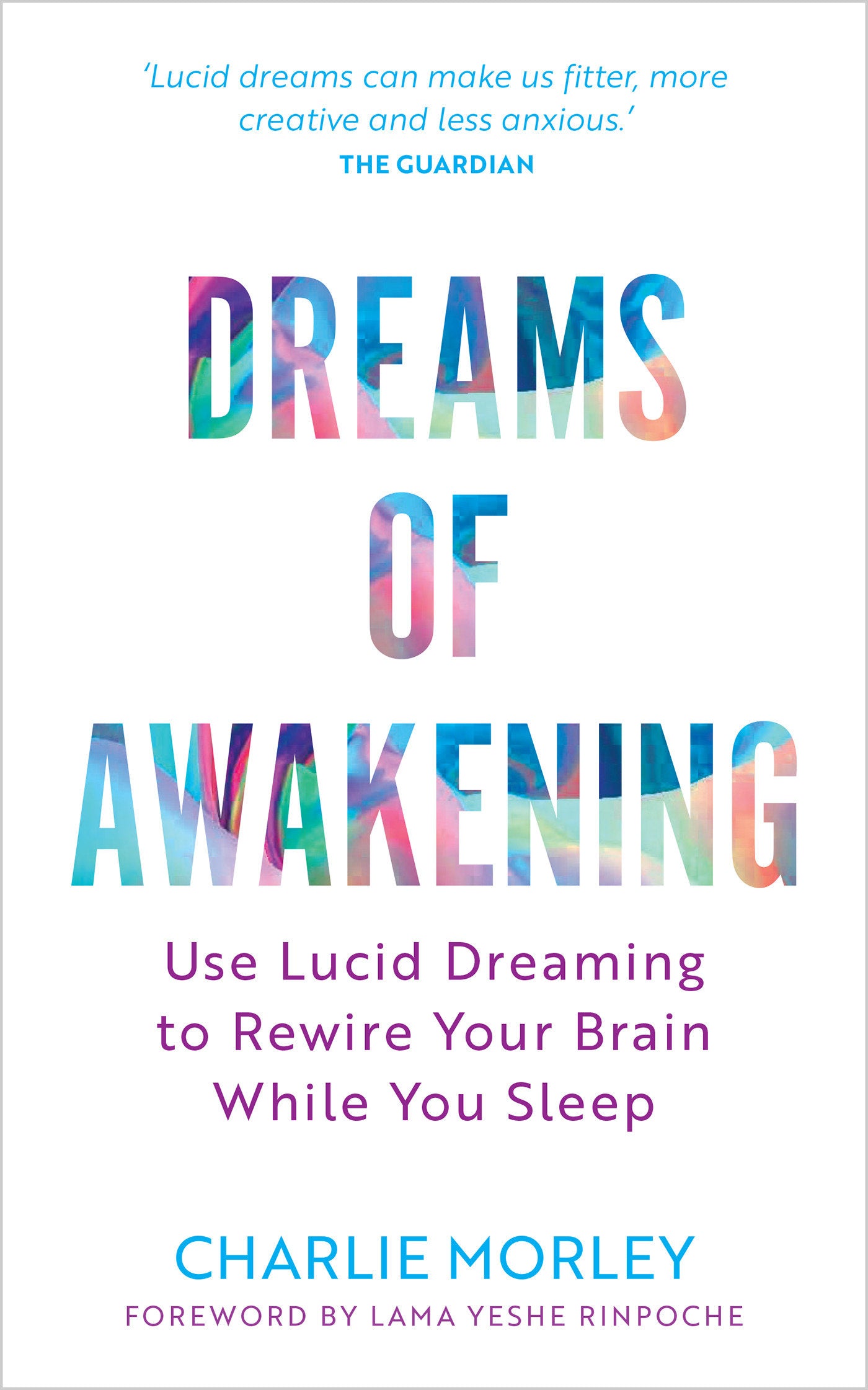 Dreams of Awakening (Revised Edition) - Use Lucid Dreaming to Rewire Your Brain While You Sleep