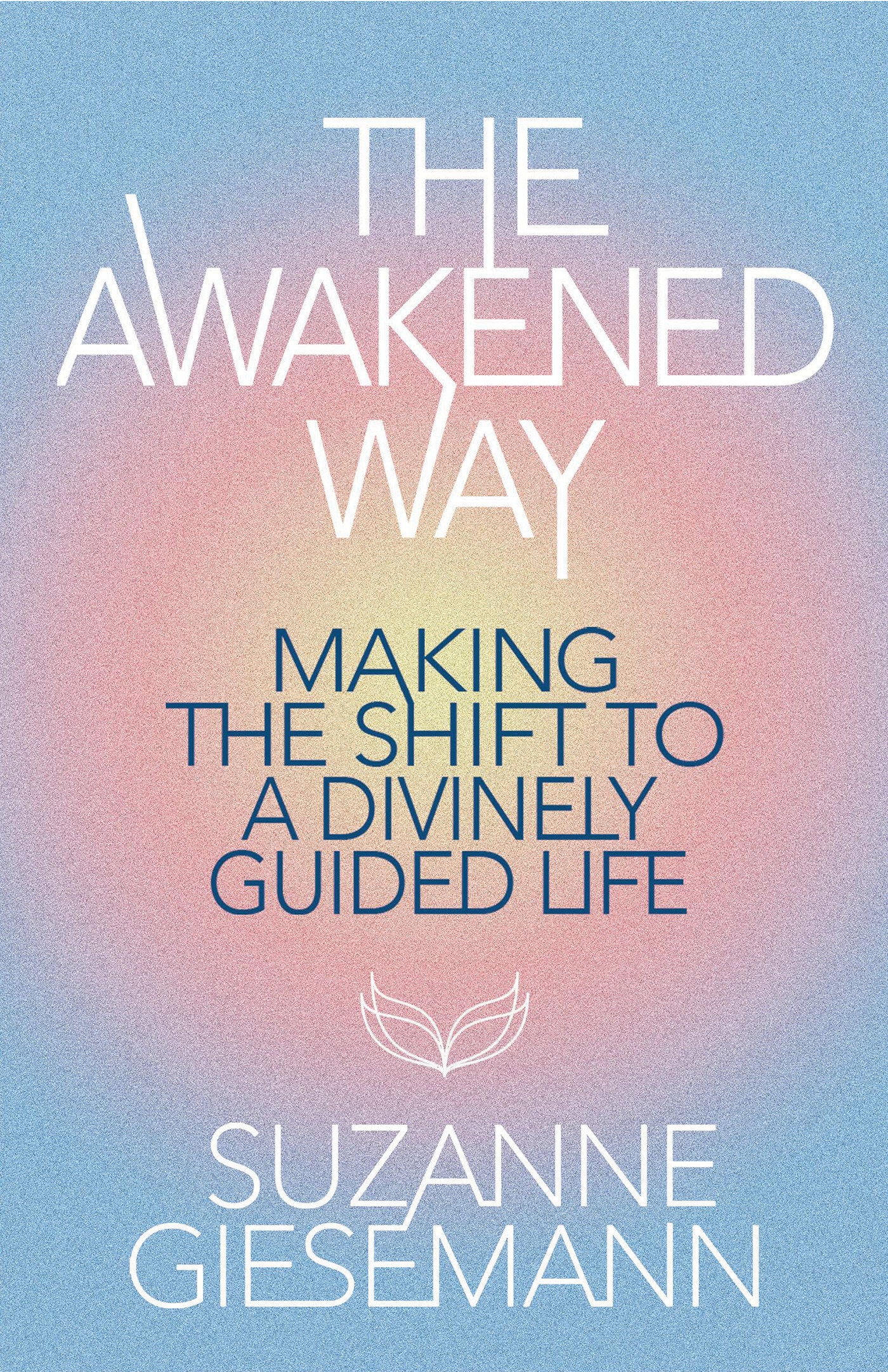 The Awakened Way - Making the Shift to a Divinely Guided Life