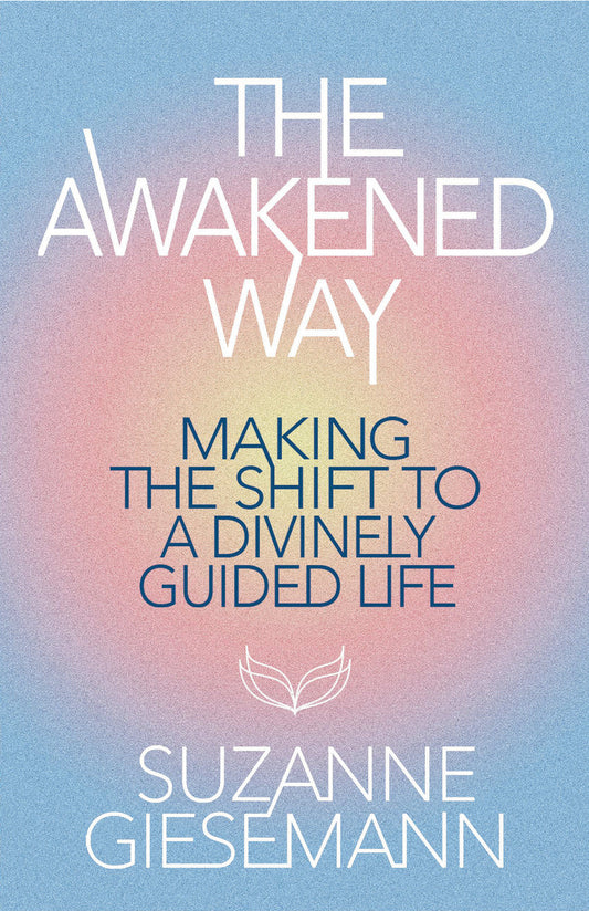 The Awakened Way - Making the Shift to a Divinely Guided Life