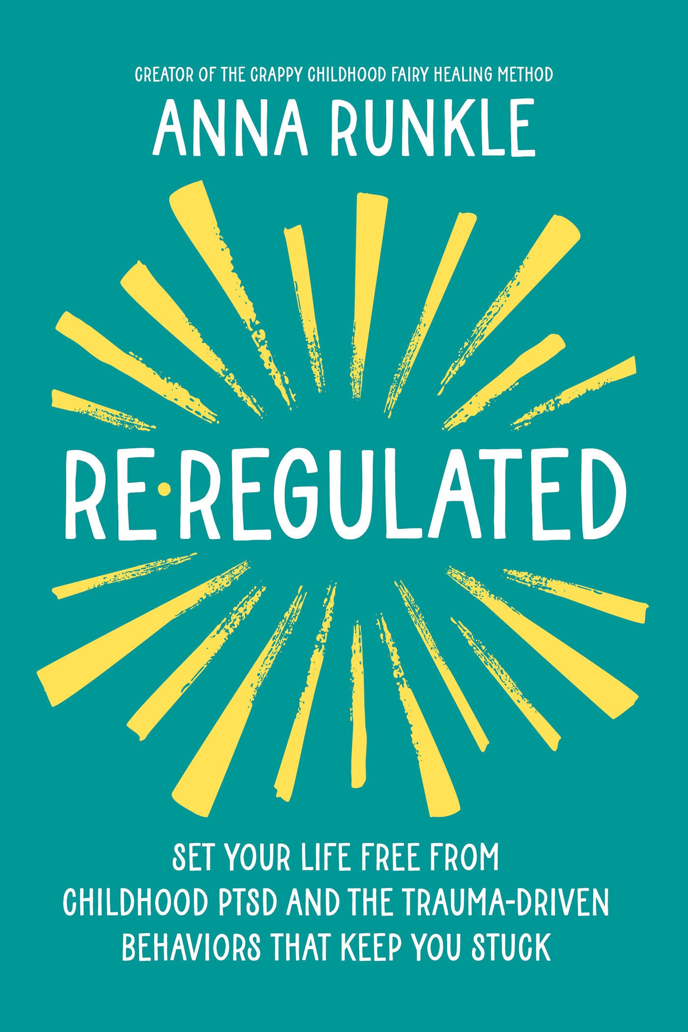 Re-Regulated - Set Your Life Free from Childhood PTSD and the Trauma-Driven Behaviors That Keep You Stuck