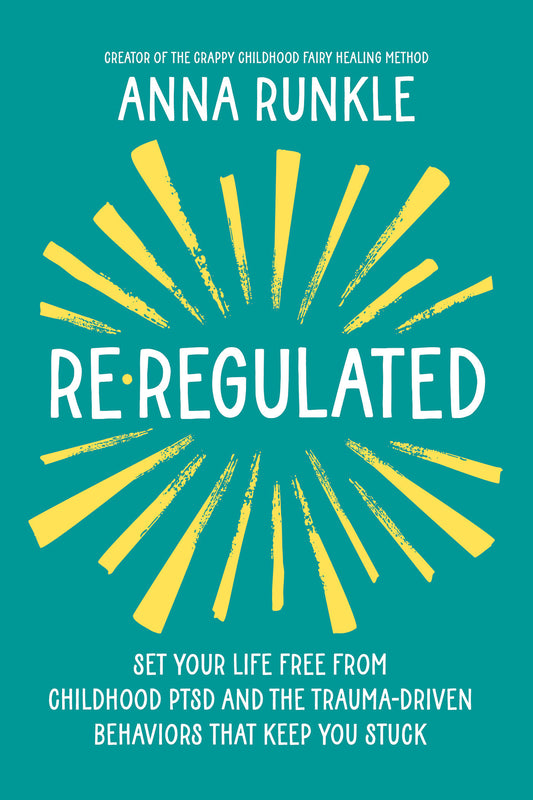 Re-Regulated - Set Your Life Free from Childhood PTSD and the Trauma-Driven Behaviors That Keep You Stuck