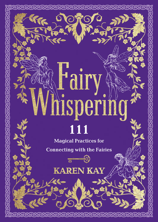 Fairy Whispering - 111 Magical Practices for Connecting with the Fairies