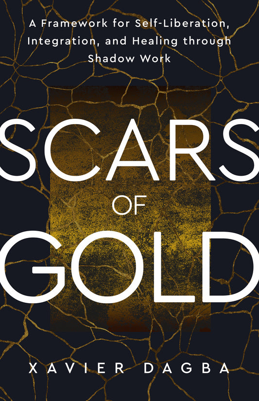 Scars of Gold - A Framework for Self-Liberation, Integration, and Healing through Shadow Work