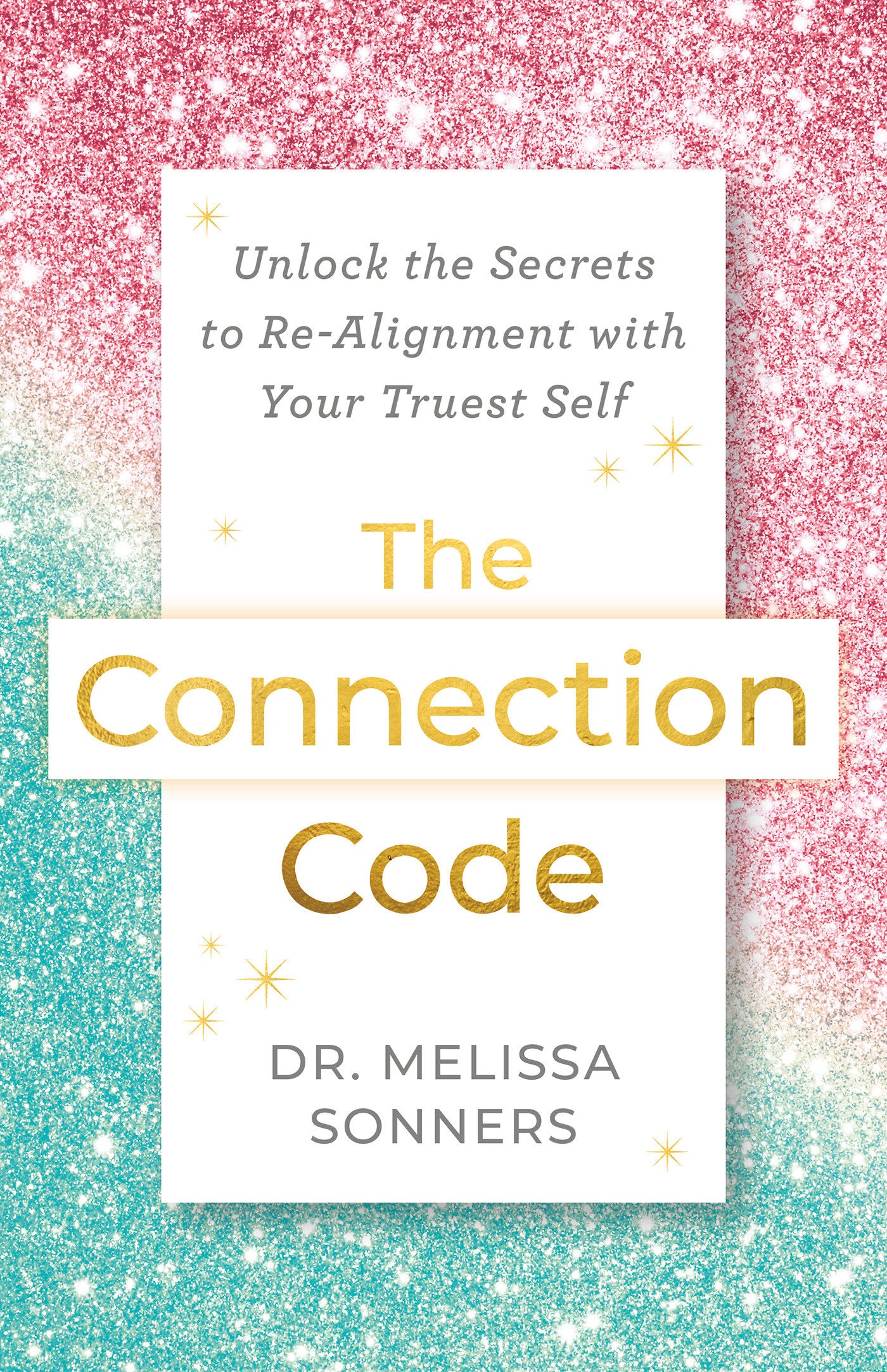 The Connection Code - Unlock the Secrets to Re-Alignment with Your Truest Self
