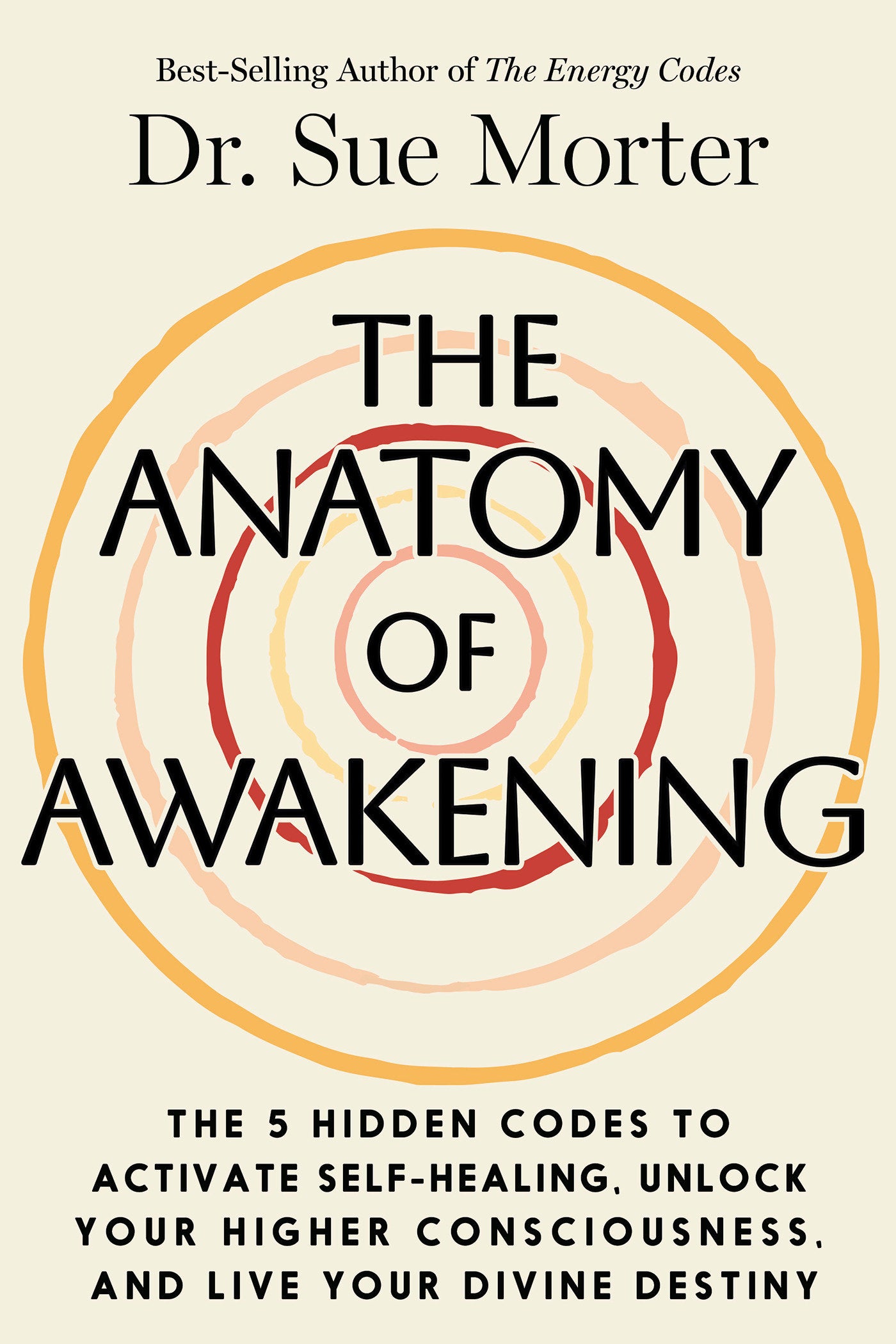 The Anatomy of Awakening - The 5 Hidden Codes to Activate Self-Healing, Unlock Your Higher Consciousness, and Live Your Divine Destiny