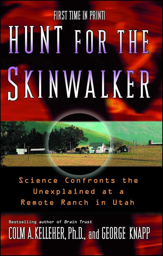 Hunt for the Skinwalker: Science Confronts the Unexplained at a Remote Ranch in Utah by Colm A. Kelleher Ph.D., George Knapp