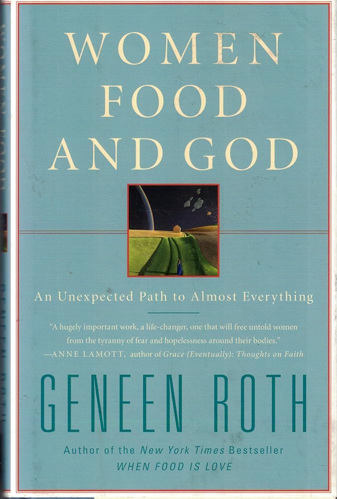 Women Food and God: An Unexpected Path to Almost Everything by Geneen Roth