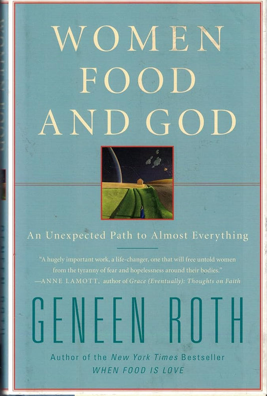 Women Food and God: An Unexpected Path to Almost Everything by Geneen Roth