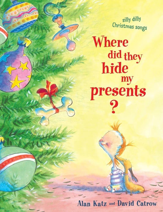 Where Did They Hide My Presents?: Silly Dilly Christmas Songs by Alan Katz, David Catrow