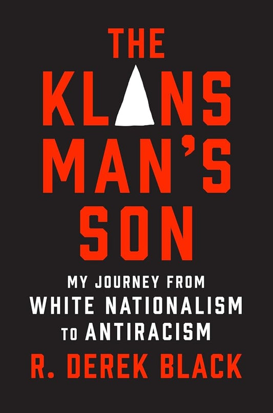 The Klansman’s Son: My Journey from White Nationalism to Antiracism: A Memoir by R. Derek Black