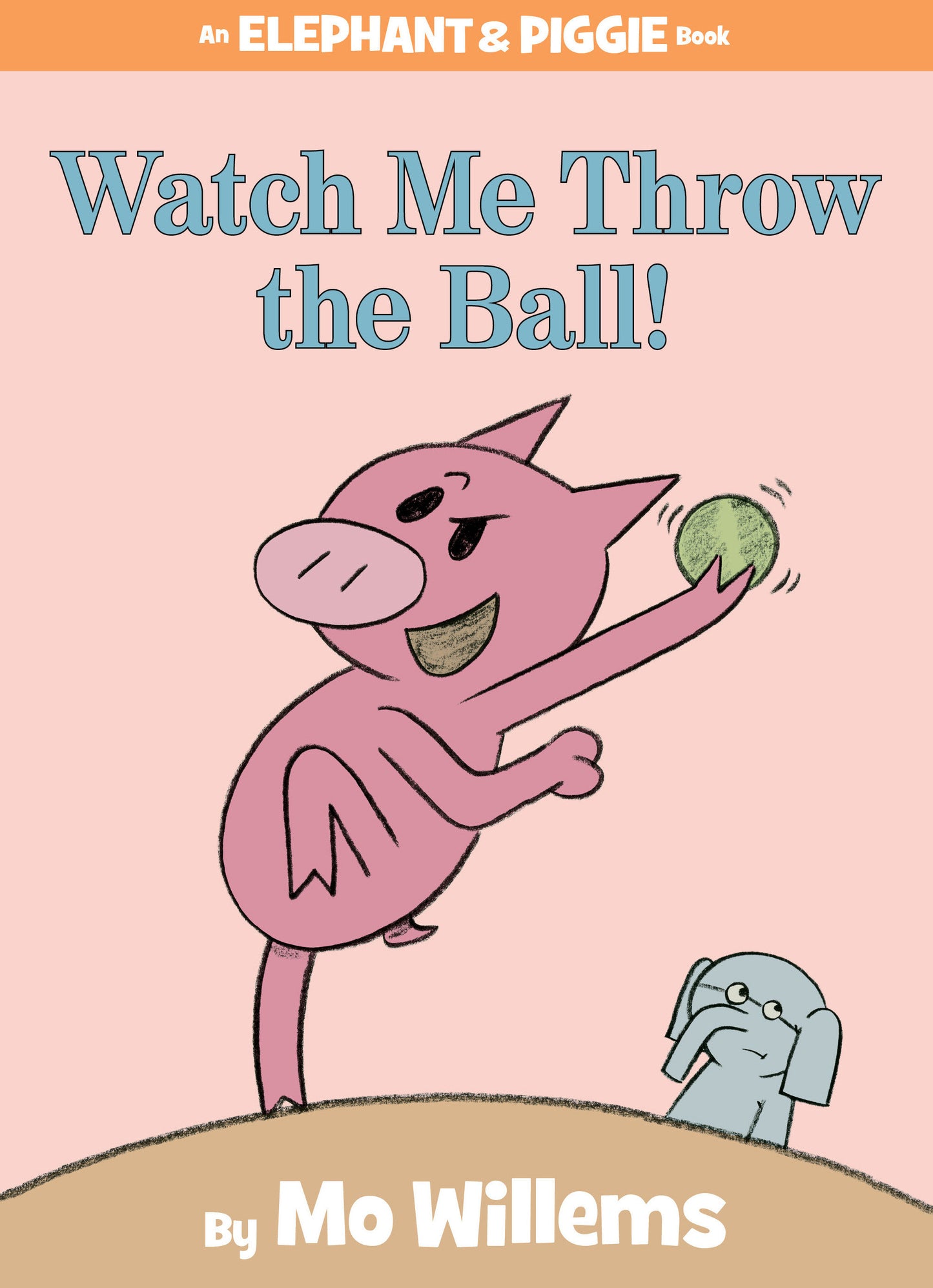 Watch Me Throw the Ball!-An Elephant and Piggie Book (An Elephant and Piggie Book) (Book:8)