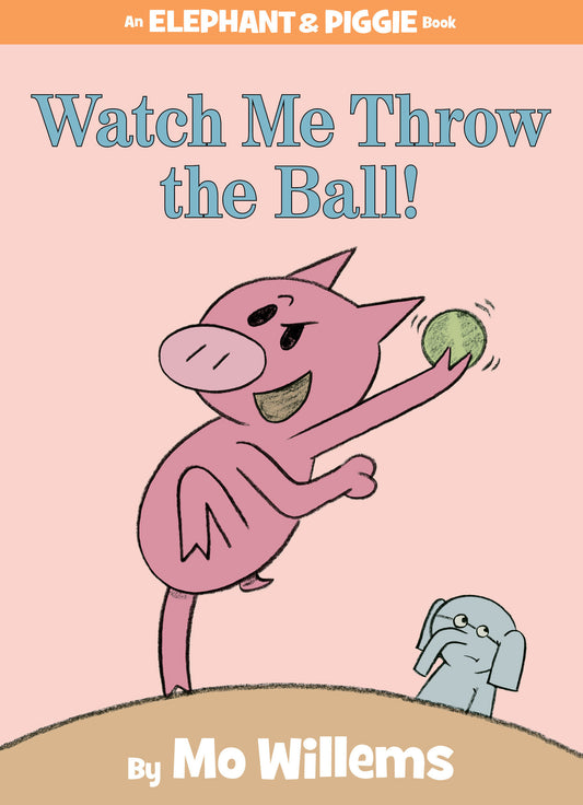 Watch Me Throw the Ball!-An Elephant and Piggie Book (An Elephant and Piggie Book) (Book:8)
