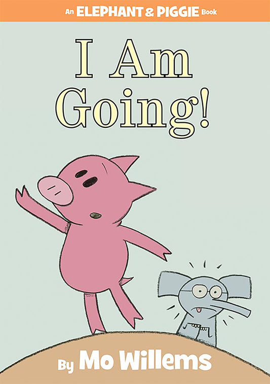 I Am Going!-An Elephant and Piggie Book (An Elephant and Piggie Book) (Book:11)