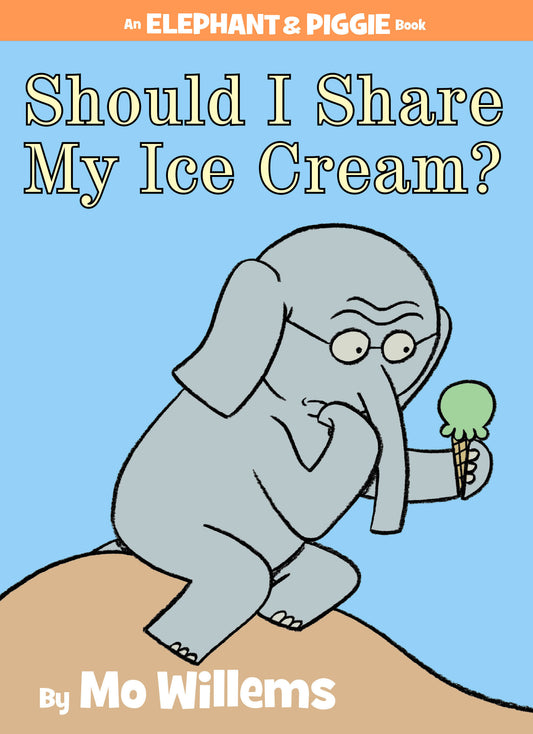 Should I Share My Ice Cream? An Elephant and Piggie Book (An Elephant and Piggie Book)