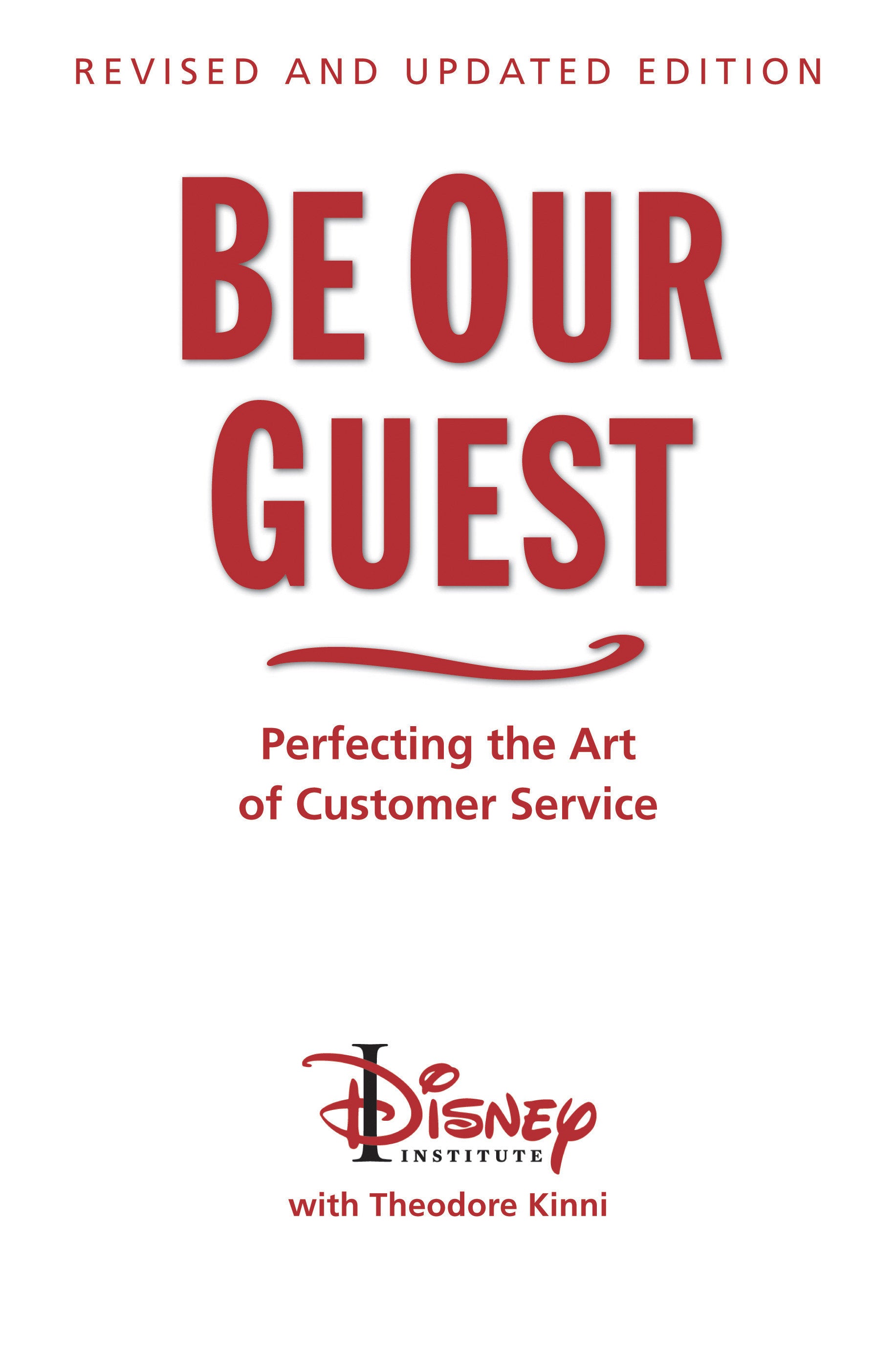 Be Our Guest-Revised and Updated Edition - Perfecting the Art of Customer Service (A Disney Institute Book)