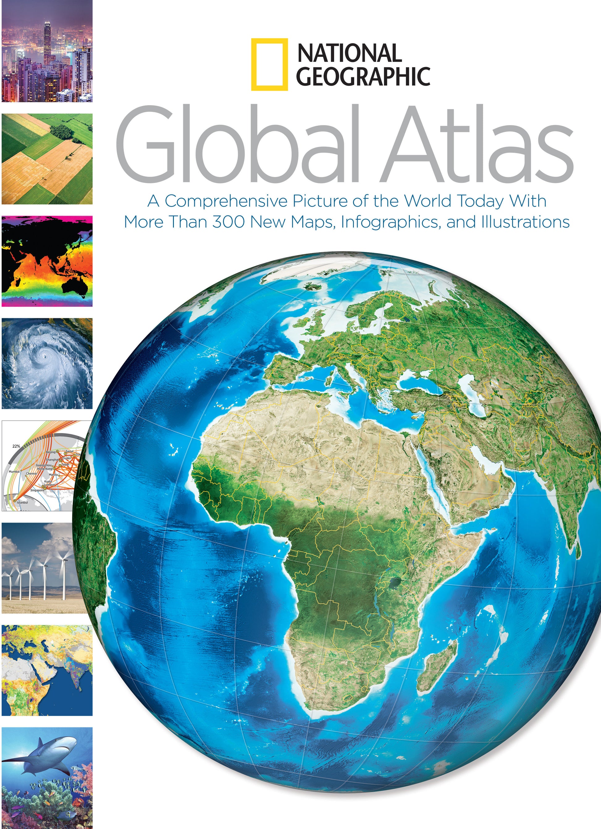 National Geographic Global Atlas - A Comprehensive Picture of the World Today With More Than 300 New Maps, Infographics, and Illustrations