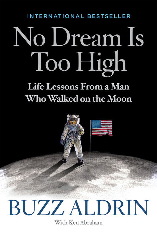 No Dream Is Too High - Life Lessons From a Man Who Walked on the Moon