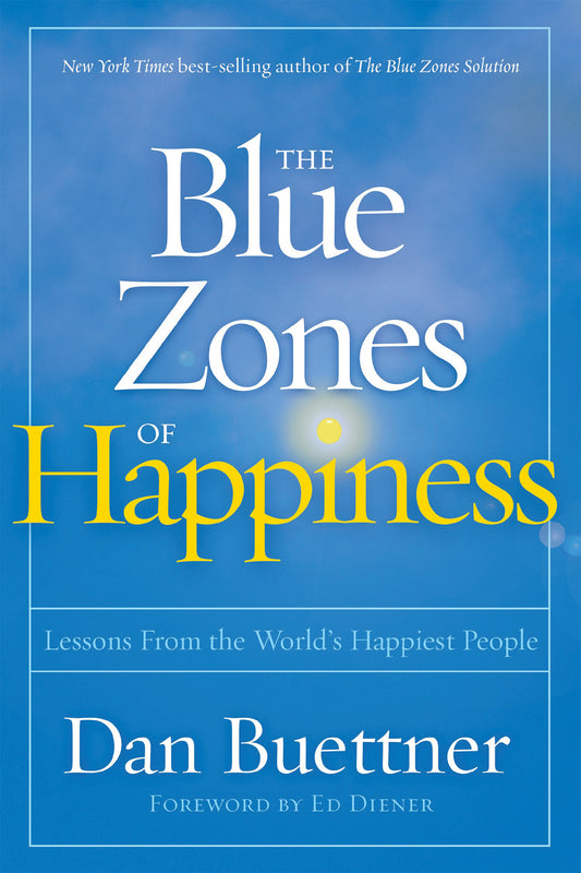 The Blue Zones of Happiness - Lessons From the World's Happiest People (The Blue Zones)