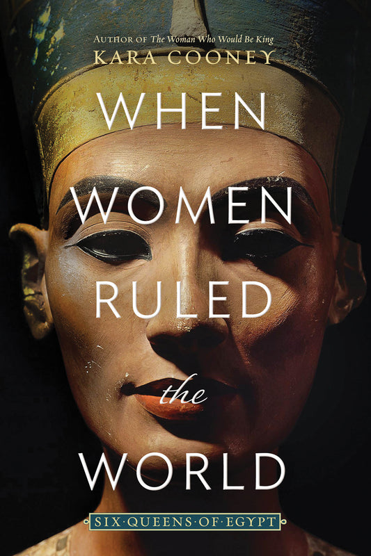 When Women Ruled the World - Six Queens of Egypt