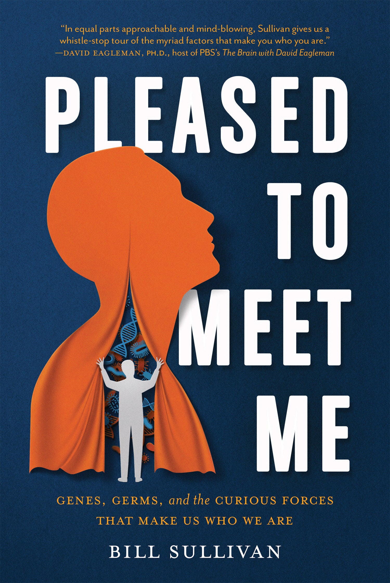 Pleased to Meet Me - Genes, Germs, and the Curious Forces That Make Us Who We Are