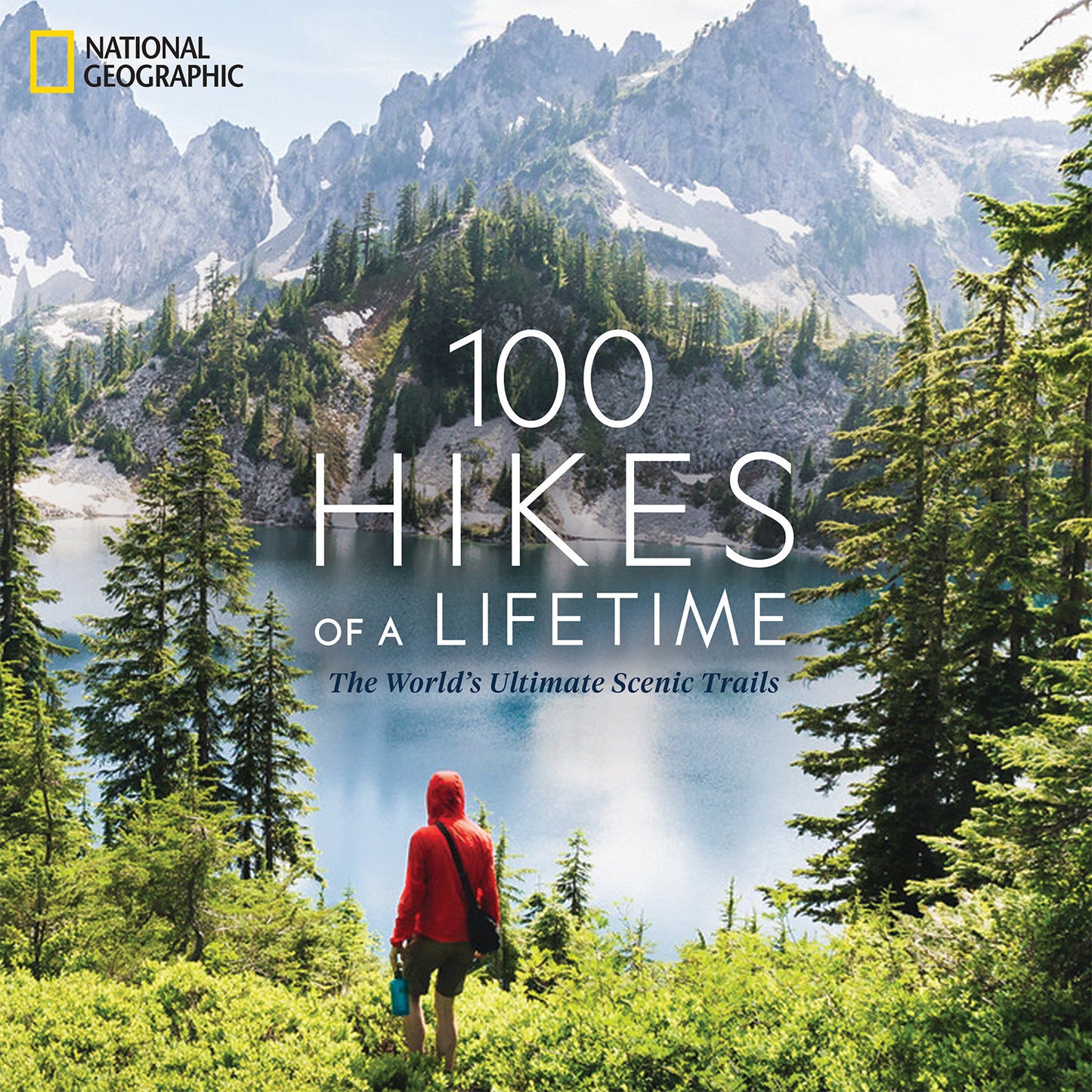100 Hikes of a Lifetime - The World's Ultimate Scenic Trails (100 of a Lifetime)